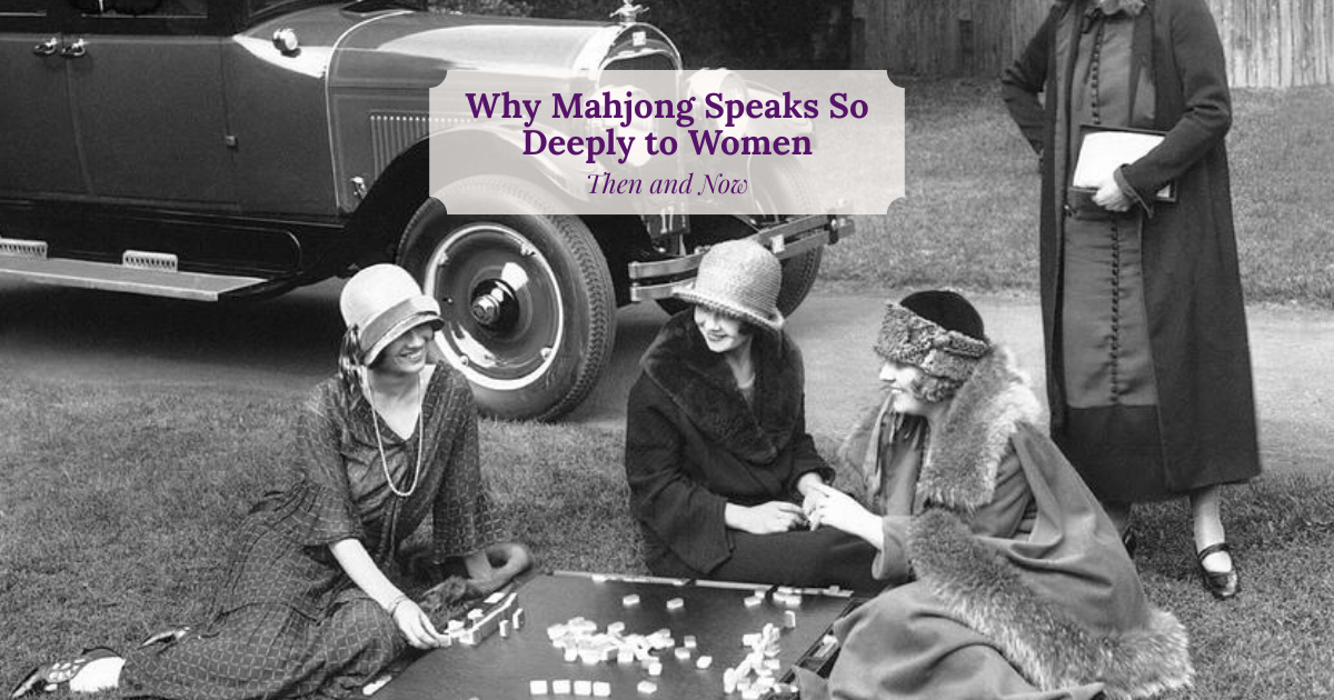 Why Mahjong Speaks So Deeply to Women: Then and Now