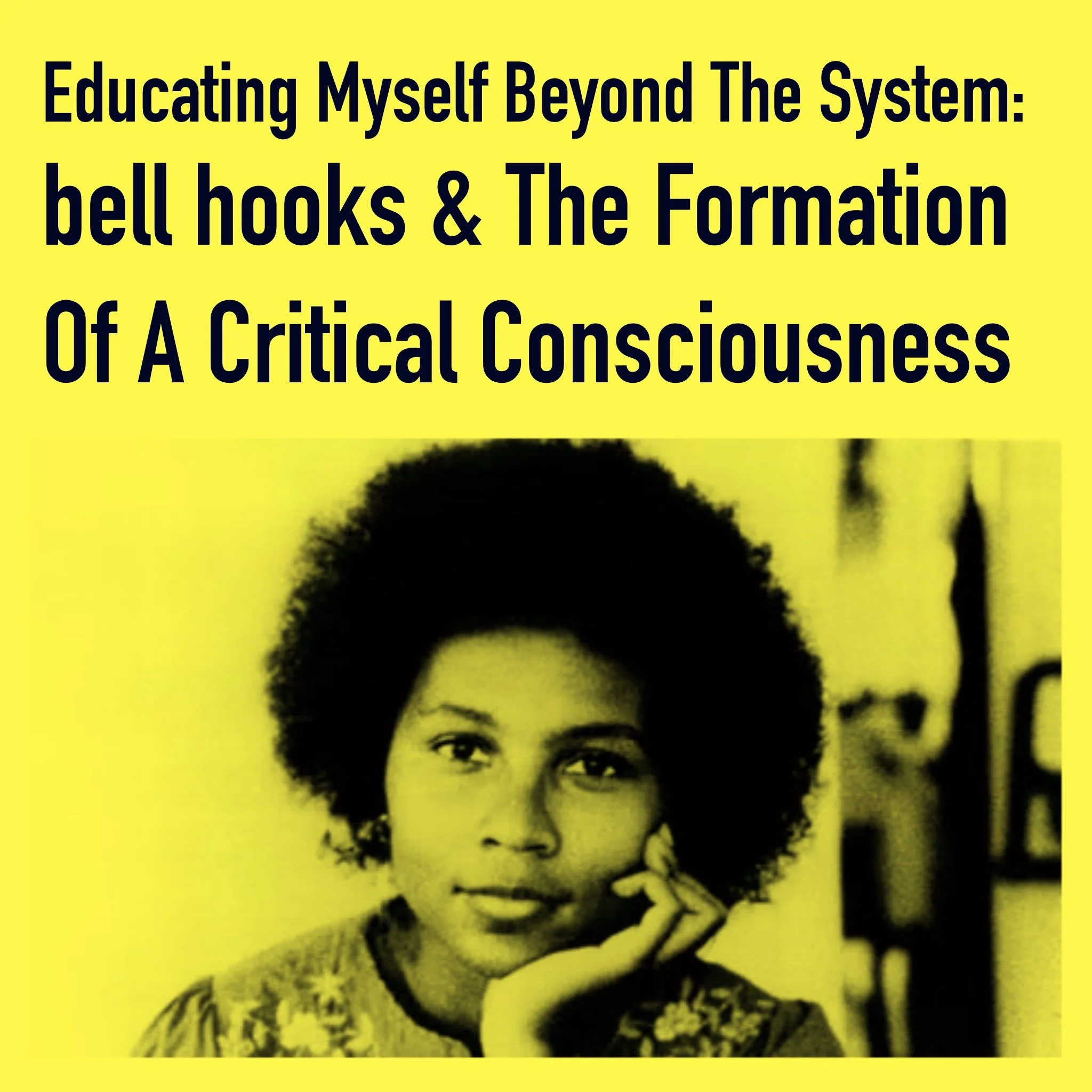 Educating Myself Beyond the System: bell hooks and the Formation of a Critical Consciousness - OUTLINE