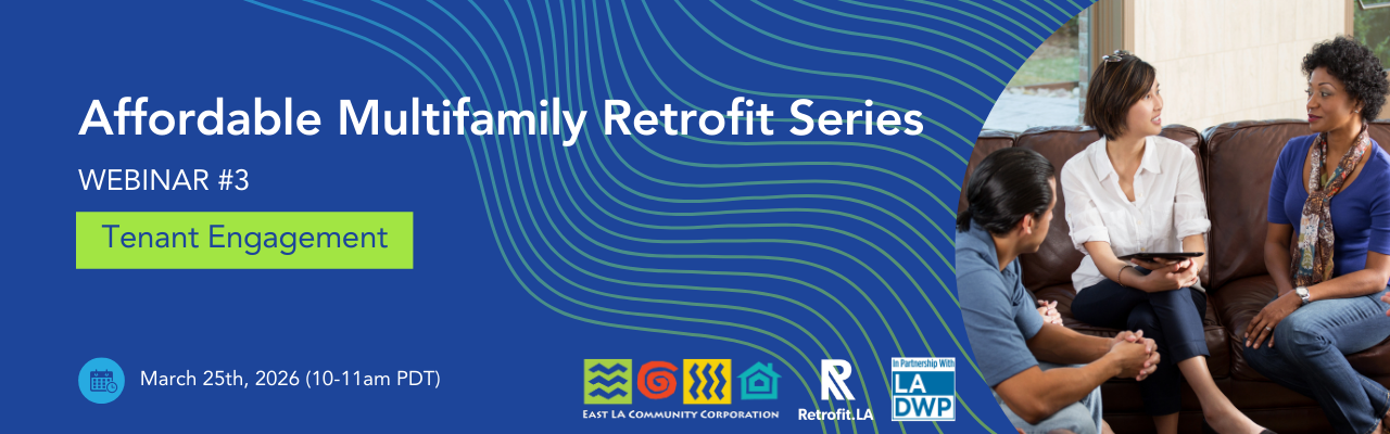 ELACC, Retrofit.LA | Webinar 3: Tenant Engagement (Part 3 of 4 part “Affordable Multifamily Retrofit Webinar Series”)
