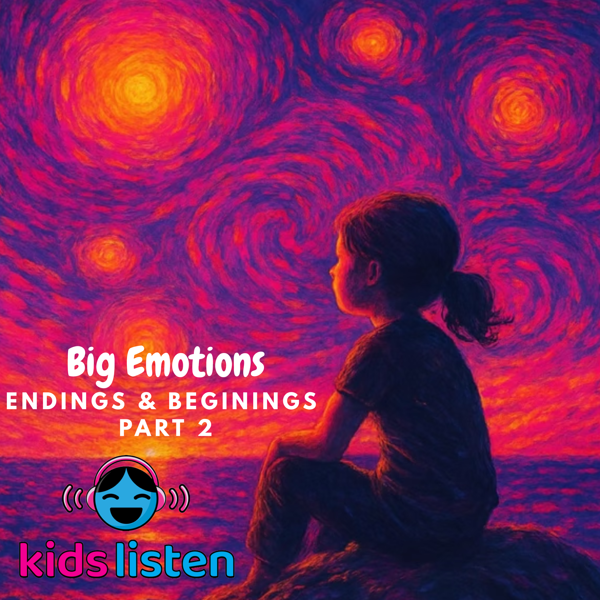 Bonus: Big Emotions: Endings &amp; Beginnings (Part 2) 