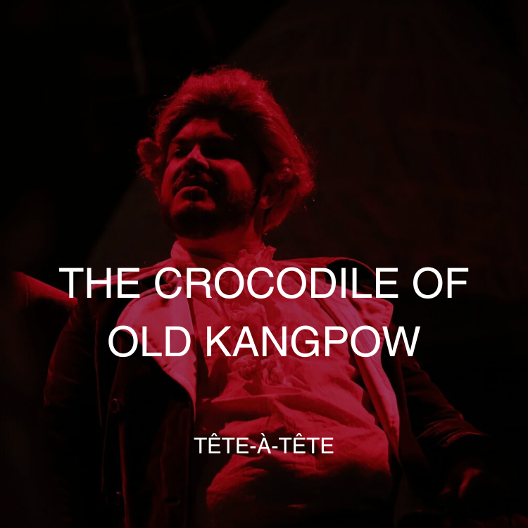 The Crocodile of Old Kangpow | Tête-à-tête