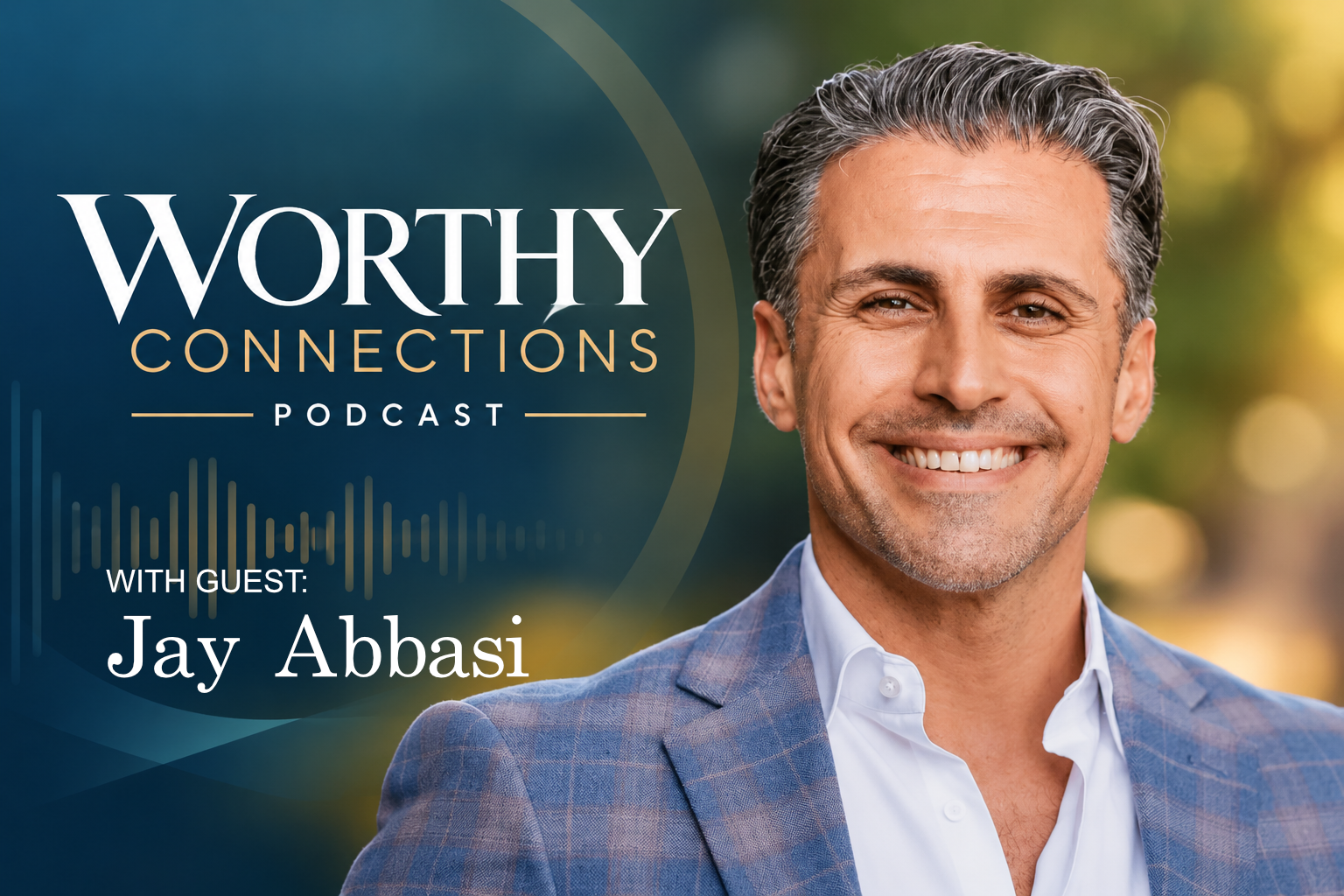 Jay Abbasi on Worthy Connections