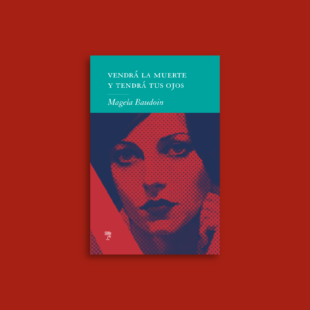 Vendrá la muerte y tendrá tus ojos | Magela Baudoin