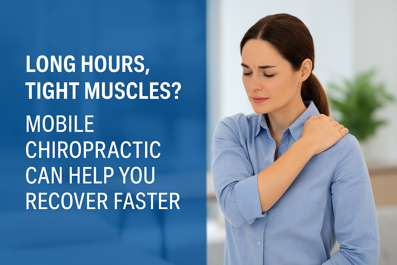 Long Hours, Tight Muscles? Mobile Chiropractic Can Help You Recover Faster