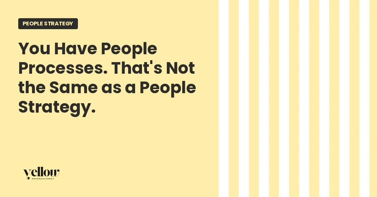 You Have People Processes. That's Not the Same as a People Strategy.