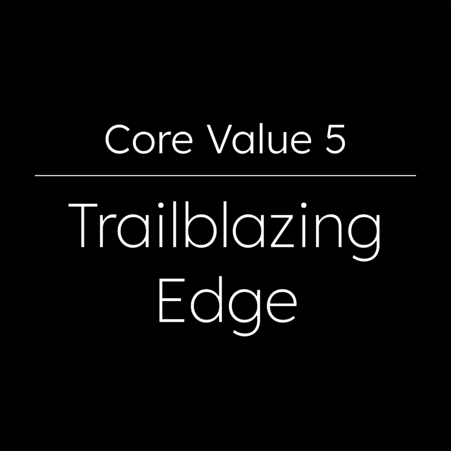 A dark blue background with white text displaying 'Core Value 5: Trailblazing Edge'.
