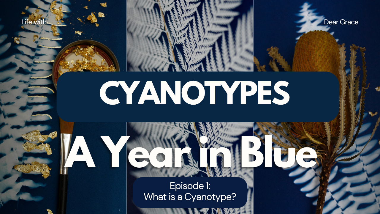 Three Cyanotypes showcasing the deep blue with a title over it saying Cyanotypes:  A Year in Blue - Episode 1