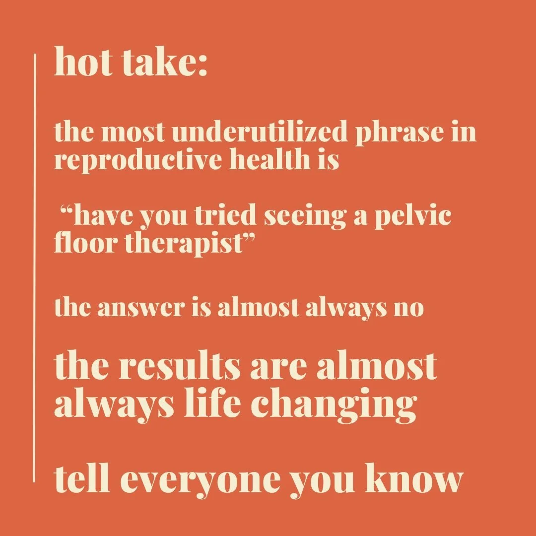 hot take: the most underutilized phrase in reproductive health is &ldquo;have you tried seeing a pelvic floor therapist&rdquo;

the answer is almost always no
the results are almost always life changing
tell everyone you know

Tag your favorite pelvi