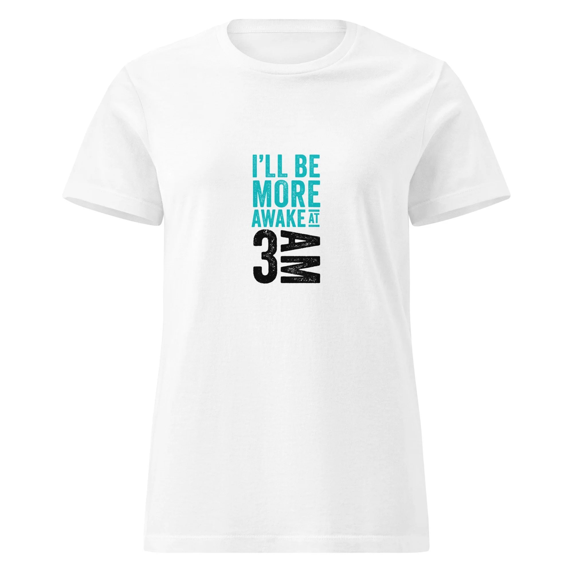 I'll Be More Awake At 3 a.m. - Women’s T-Shirt