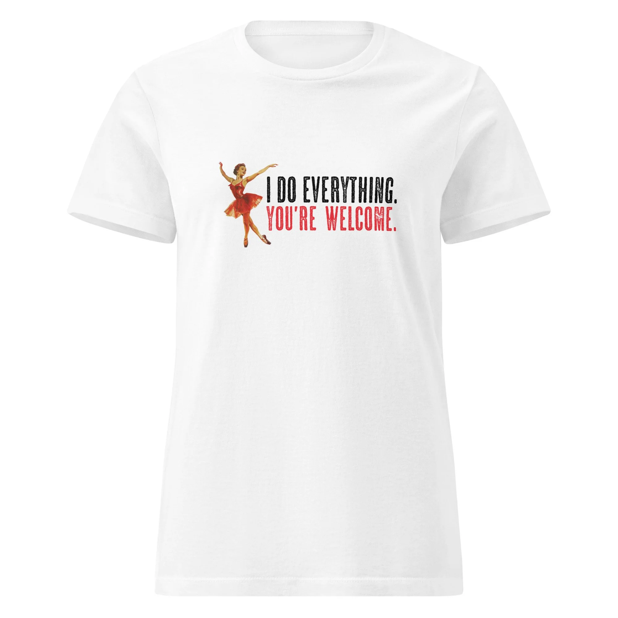 I Do Everything, You're Welcome - Women's T-Shirt