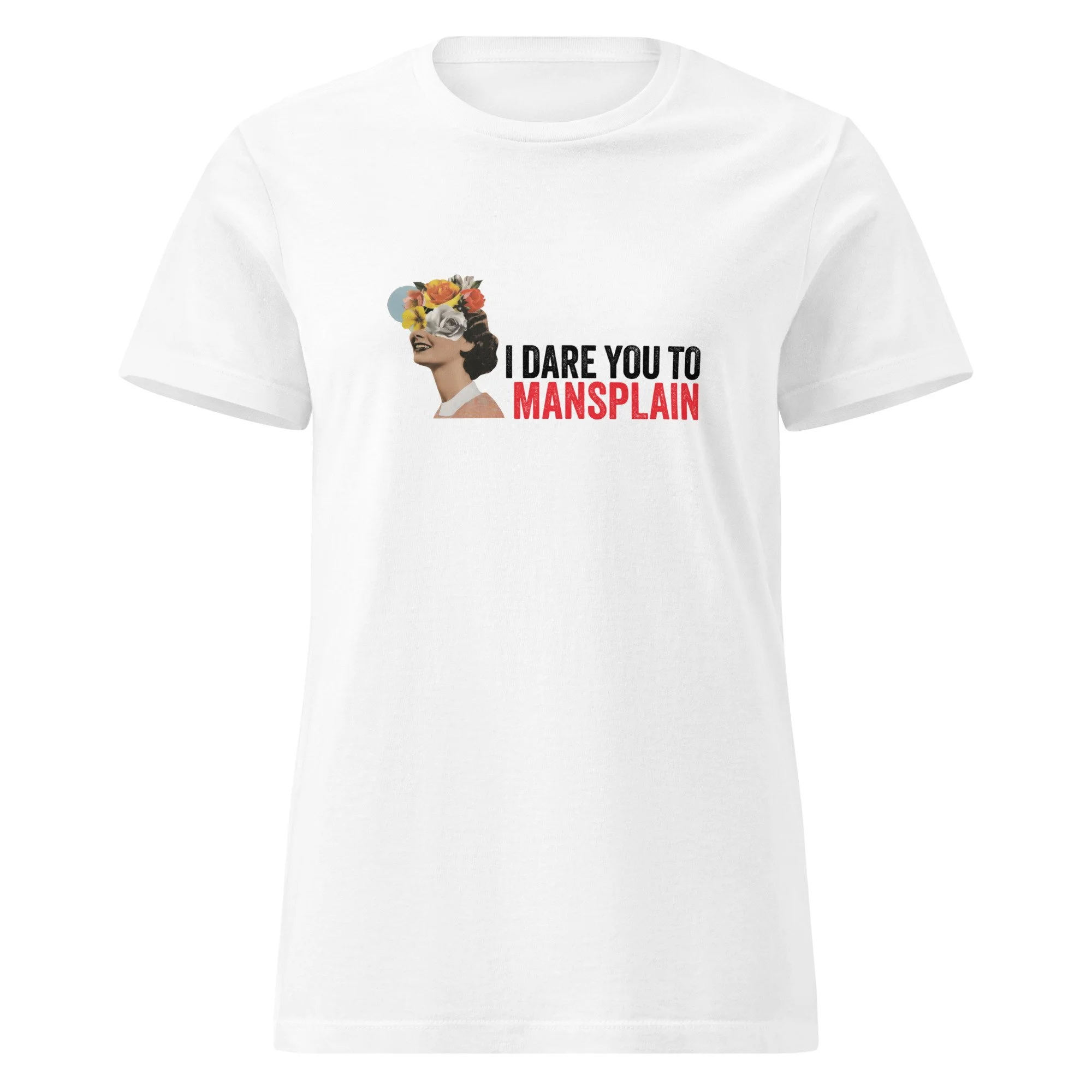 I Dare you To Mansplain - T-Shirt