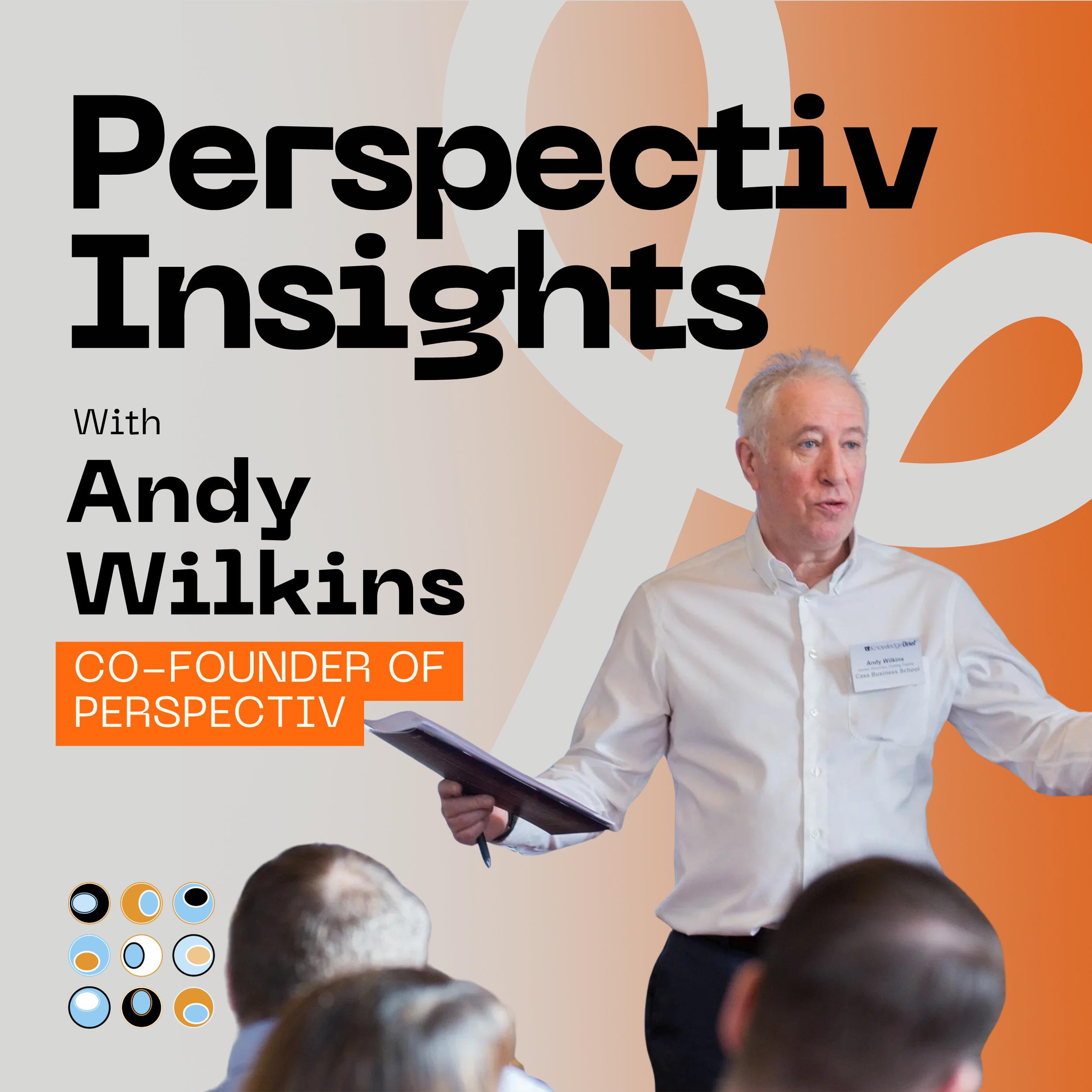 Front cover image for a podcast showing Andy Wilkins, co-owner of Perspectiv delivery a talk to an audience. Some informational graphics include podcast title "Perspectiv Insights" along with name and title.