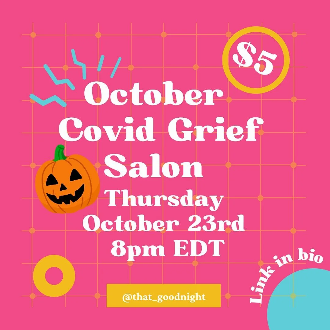 It&rsquo;s that time again! This month&rsquo;s covid grief salon is on Thursday October 23 at 8 pm ET. With warmer temperatures and Halloween being on a Friday this year, I suspect there will be a lot of pressure to join crowded unmasked parties. Let