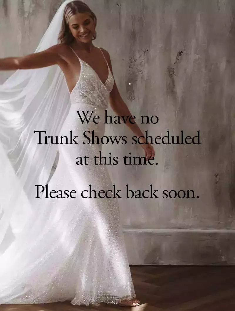 There are no trunk shows scheduled at this time