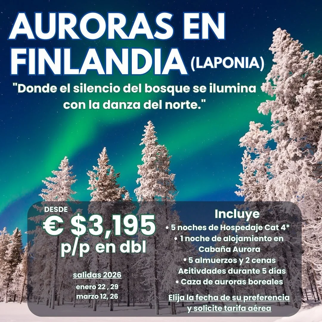✨ Auroras en Finlandia &ndash; Laponia ❄️
&ldquo;Donde el silencio del bosque se ilumina con la danza del norte&rdquo; 🌌

📍 Desde $3,195 USD p/p en habitaci&oacute;n doble

📅 Salidas 2026:
22 y 29 de enero | 12 y 26 de marzo

Incluye:
🏨 5 noches 