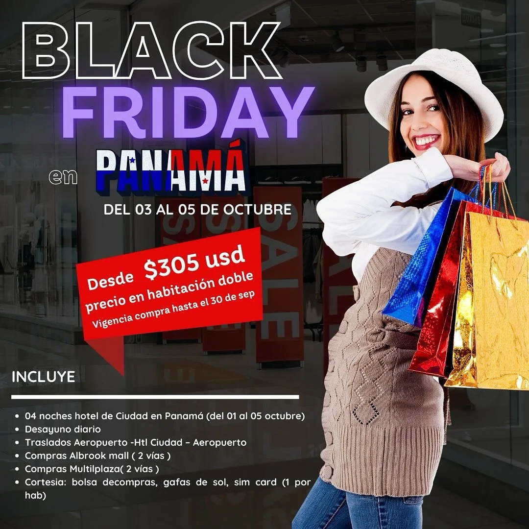 ✨🛍 &iexcl;BLACK FRIDAY EN PANAM&Aacute;! 🛍✨
Del 03 al 05 de octubre 2025

✈️ Paquete desde $305 USD por persona en habitaci&oacute;n doble
(Compra v&aacute;lida hasta el 30 de septiembre)

Incluye
✅ 04 noches en hotel de Ciudad en Panam&aacute;
✅ D