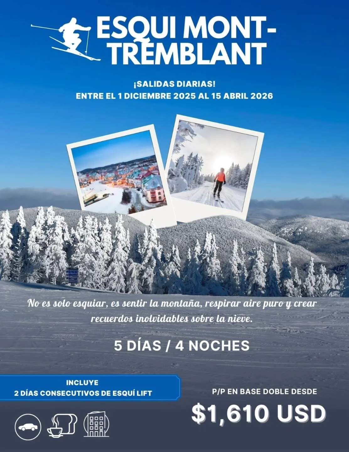 ❄️⛷️ ESQU&Iacute; EN MONT-TREMBLANT, CANAD&Aacute;🇨🇦🏔️
&iexcl;Vive una experiencia de invierno inolvidable!

📅 Salidas diarias
🗓️ Del 1 de diciembre 2025 al 15 de abril 2026
💰 Desde $1,610 USD p/p

✨ 5 d&iacute;as / 4 noches
🎿 Incluye 2 d&iacu