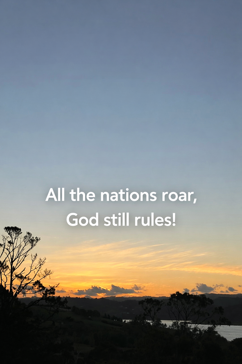 All the nations roar, God still rules!