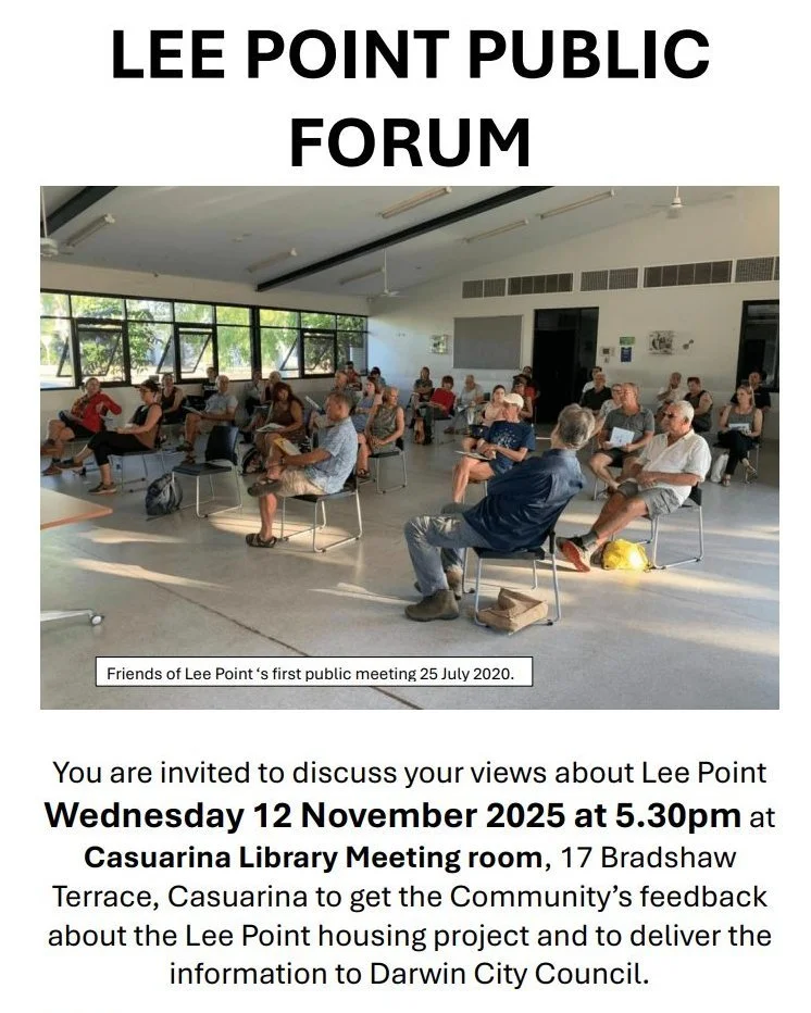You are invited to a public form to discuss your views about Lee Point to get the Community’s feedback about the Lee Point housing project and to share this information with the City of Darwin Council. 
When: Wednesday 12 November 2025 at 5.30