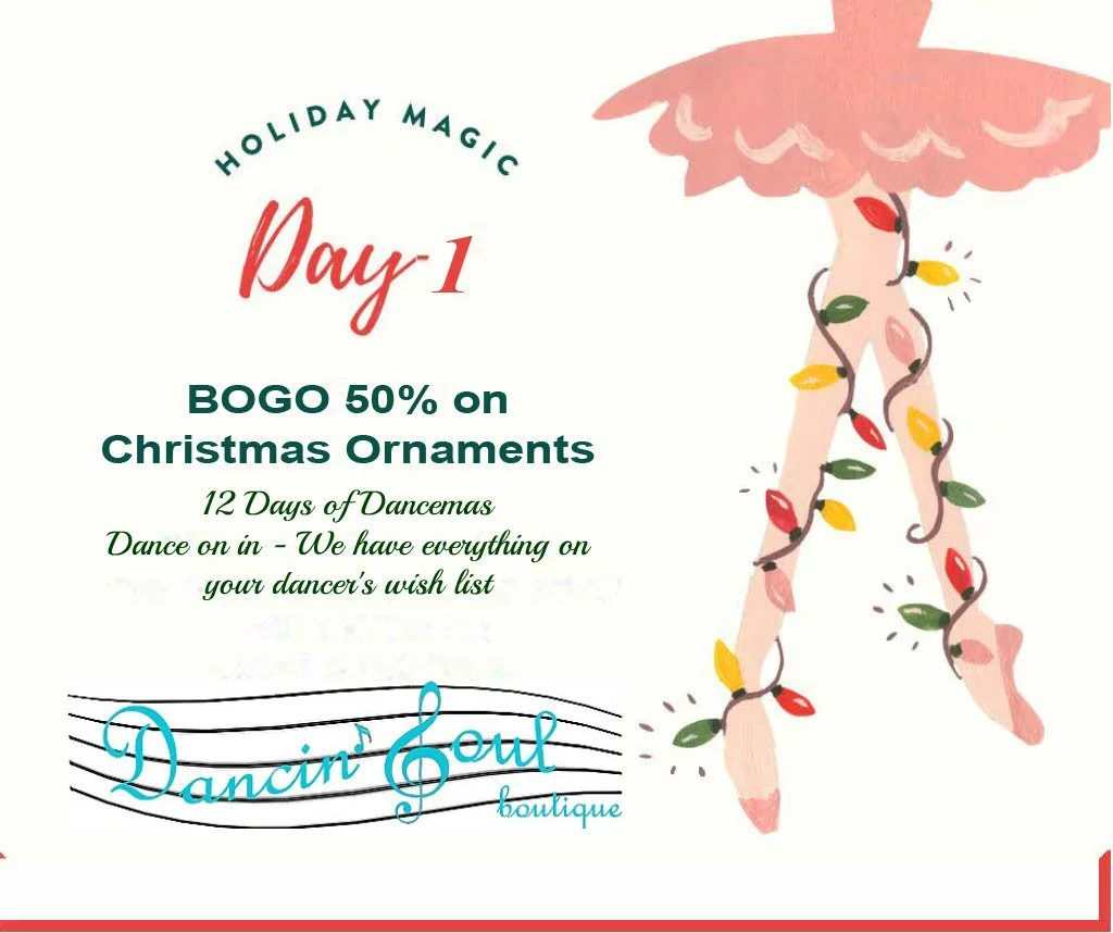 Happy 12 Days of Dancemas Sales at Dancin Soul Boutique.  Tuesday December 9th kicks off the 2025 Holiday Magic with 12 days of special savings on your dancers wish list items.  The first day is a BOGO 1/2 of on all ornaments (excluding Jellycat) Dan
