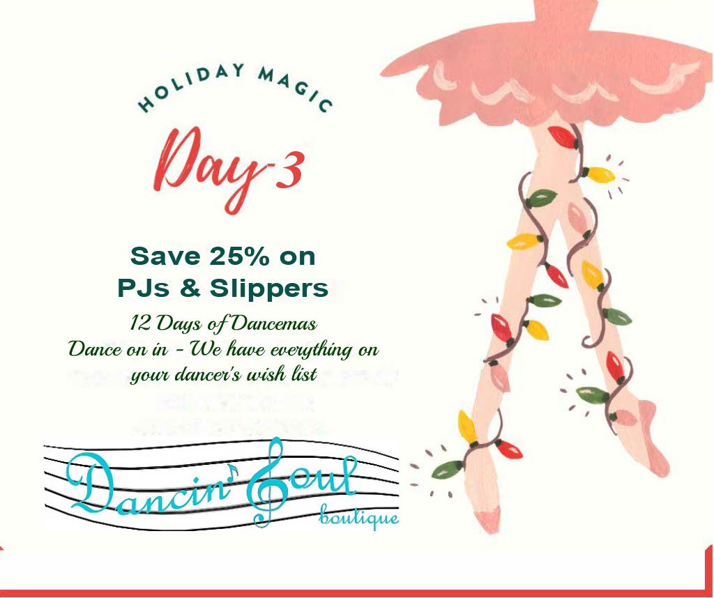 On the third day of Dancemas Save 25% on getting cozy.  At Dancin Soul Boutique we have the cutest dance PJs and Slippers.  Dance on in and save on what your dancer wants to wear after class.  #shoplocal #wishlist #dancergifts