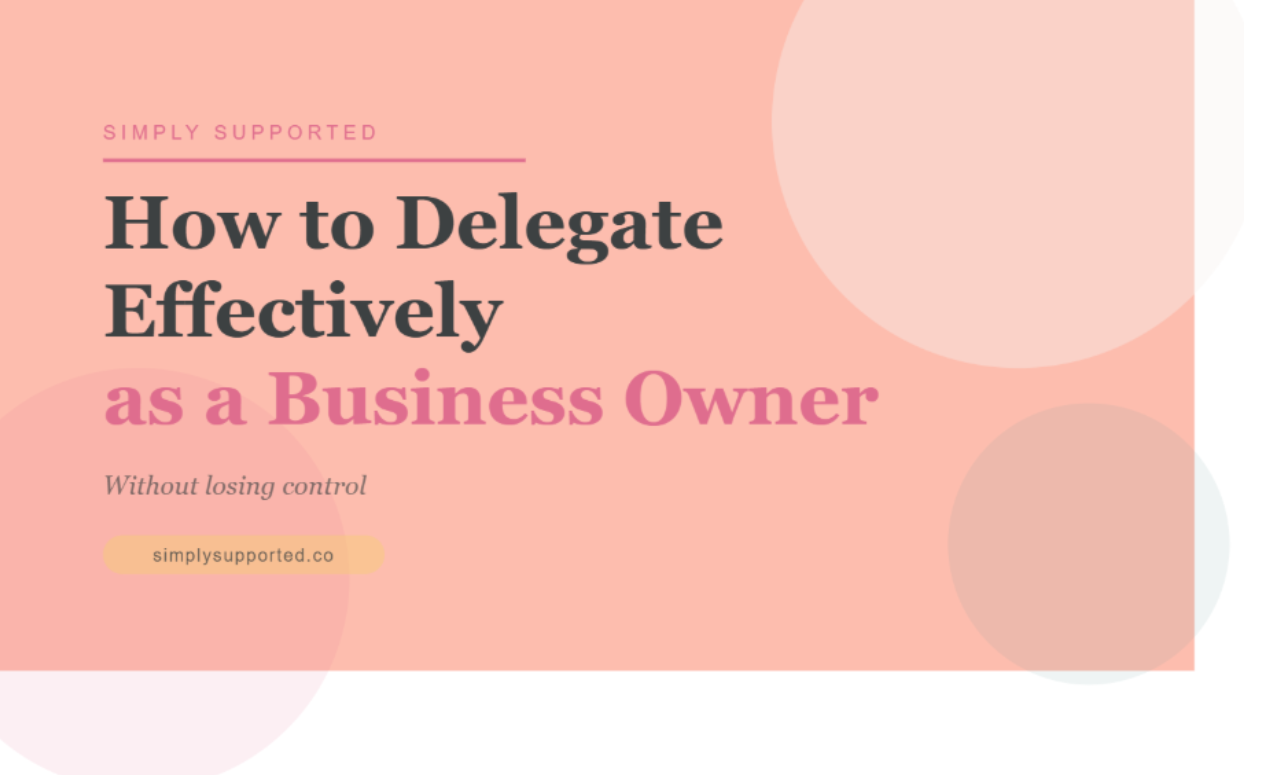 How to Delegate Effectively as a Business Owner (Without Losing Control)