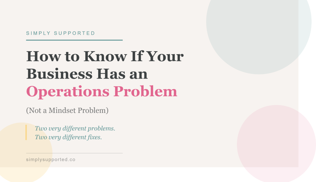 How to Know If Your Business Has an Operations Problem (Not a Mindset Problem)