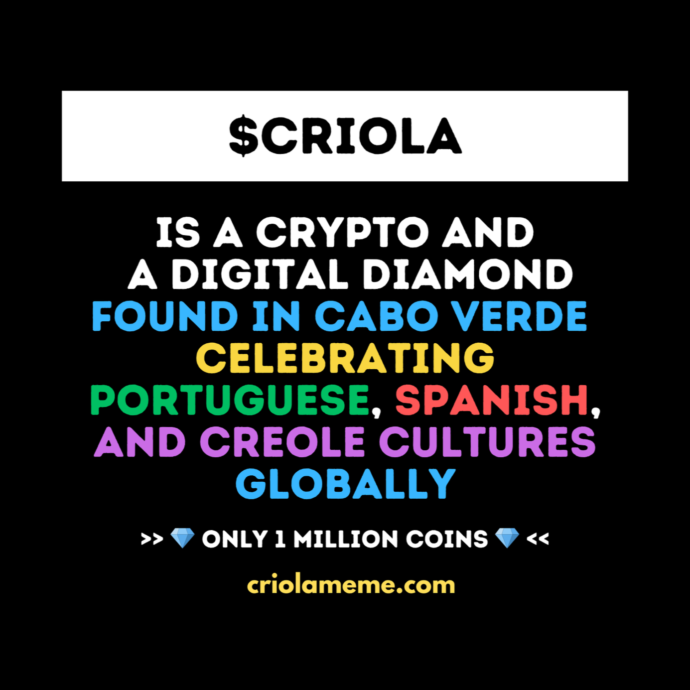 CRIOLA MEME - CRYPTO SOLANA MEMECOIN - $CRIOLA is a crypto and a digital diamond found in Cabo Verd, celebrating Portuguese, Spanish and Creole cultures globally. 