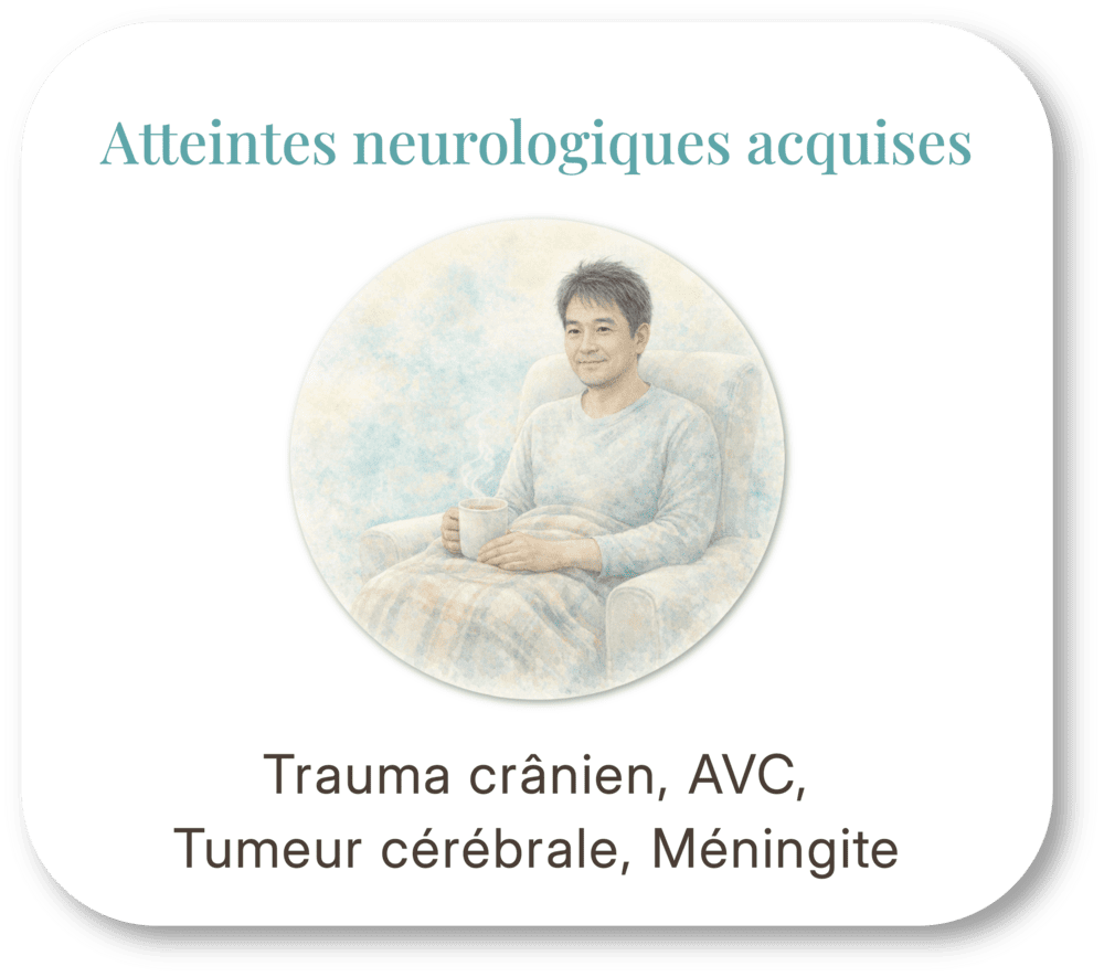 A woman sitting in a chair holding a mug, with the text 'Atteintes neurologiques acquises' and listing conditions like traumatic brain injury, stroke, brain tumor, meningitis.