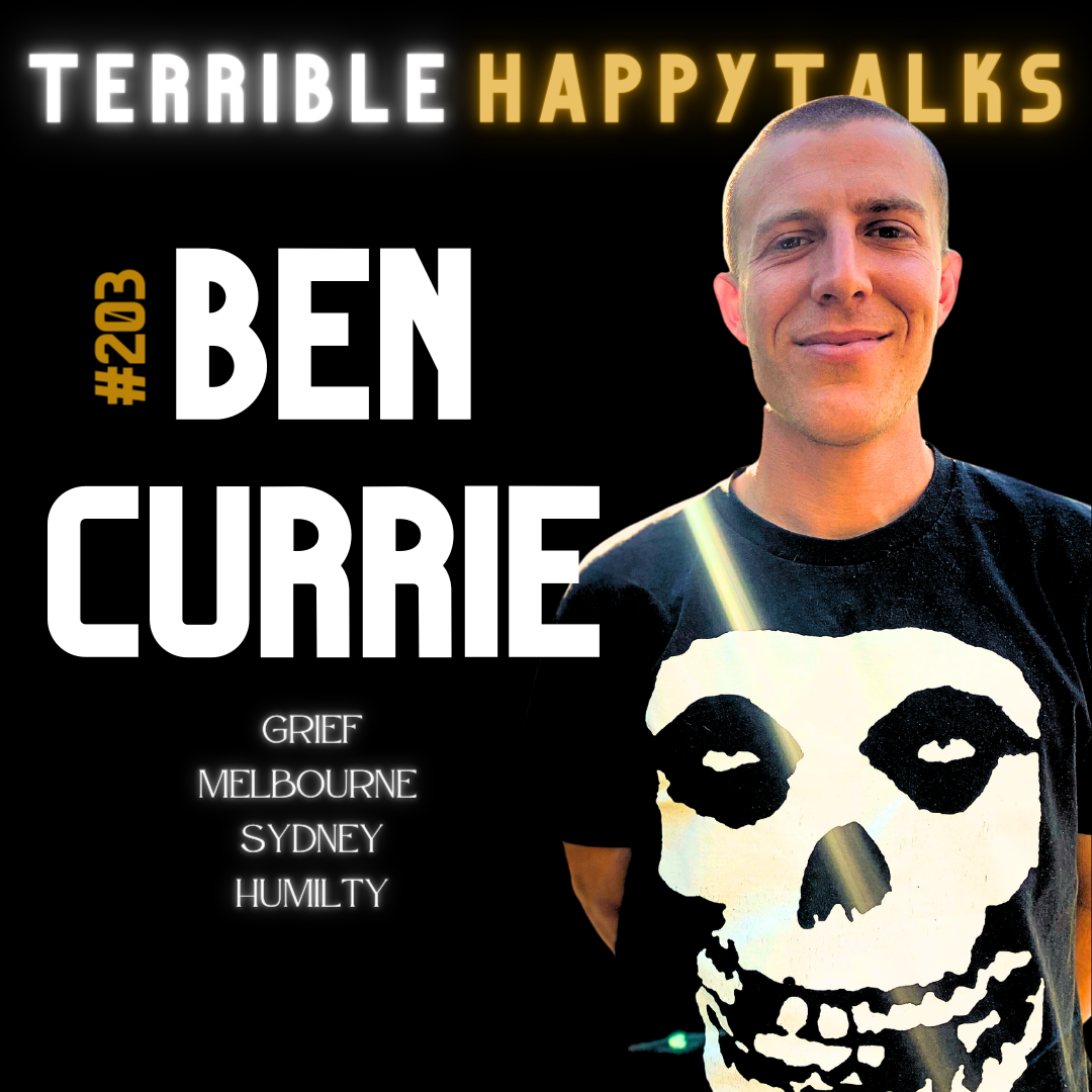 #203 - Ben Currie: Grief, Melbourne, Sydney, humility and beyond.