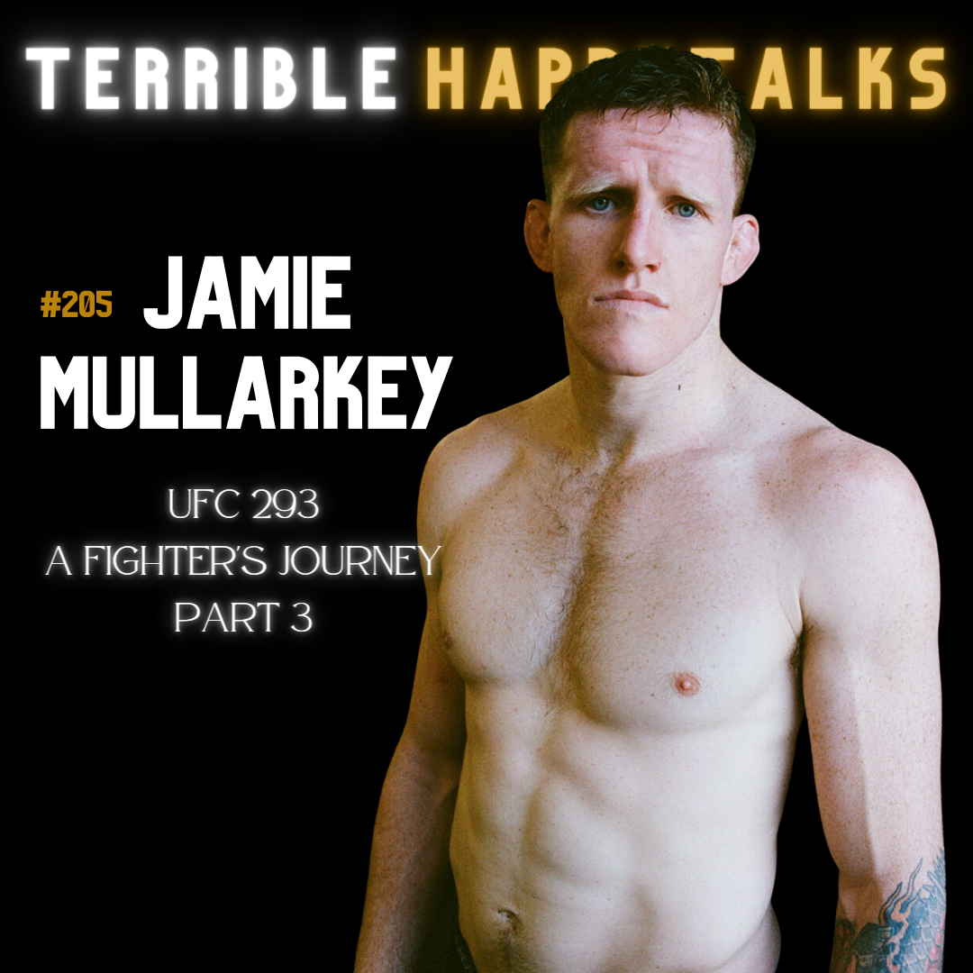 #205 - Jamie Mullarkey: UFC293. A fighter's journey, part 3.