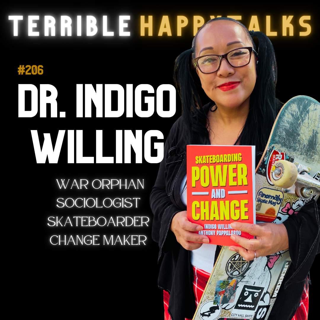 #206 - Dr. Indigo Willing: War Orphan, Sociologist, Skateboarder, Change Maker.