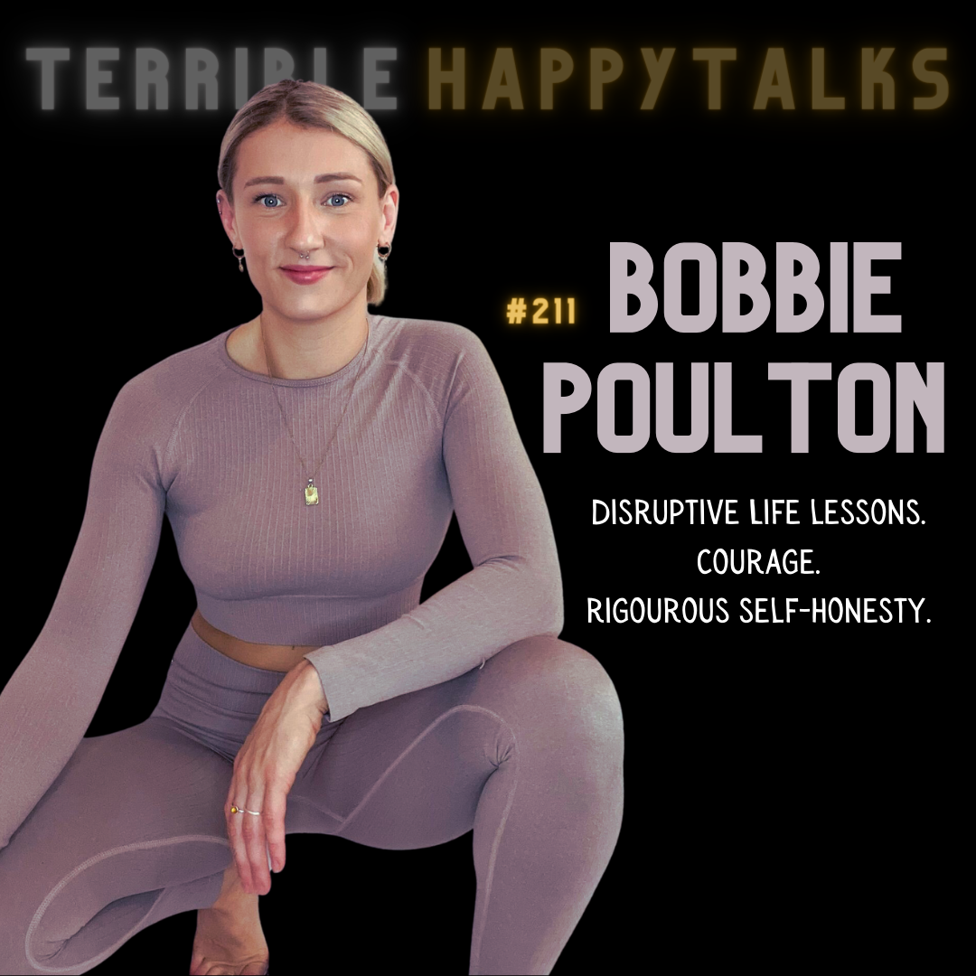 #211 - Bobbie Poulton: Disruptive life lessons. Courage. Rigorous self-honesty.