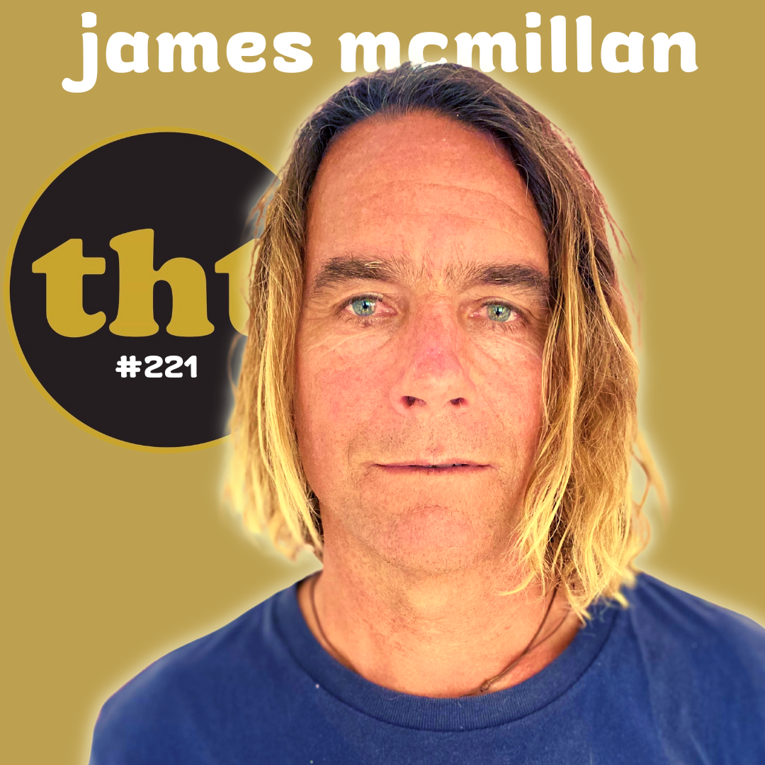 #221 - James McMillan: The Artistic Surfer's Guide to High Vibrations and Well-being.