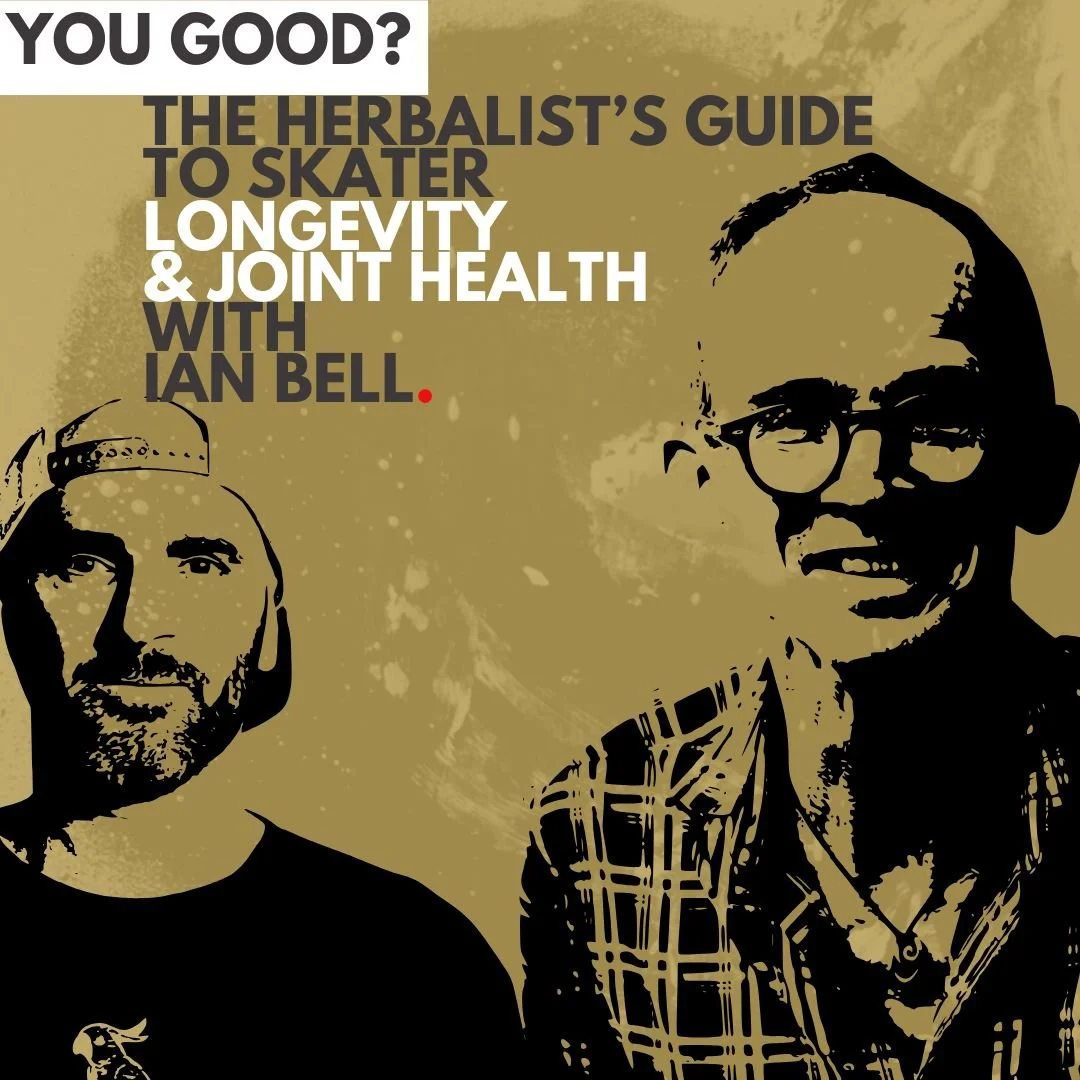 YOU GOOD? The Herbalist's Guide to Skater Longevity & Joint Health with Ian Bell (#253)
