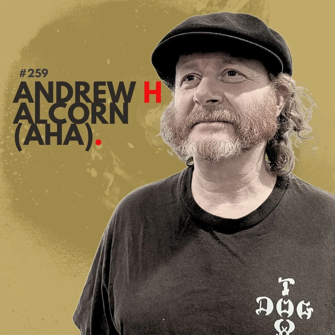 #259 - AHA (Andrew H. Alcorn): “Get up. Dress up. Show up.”