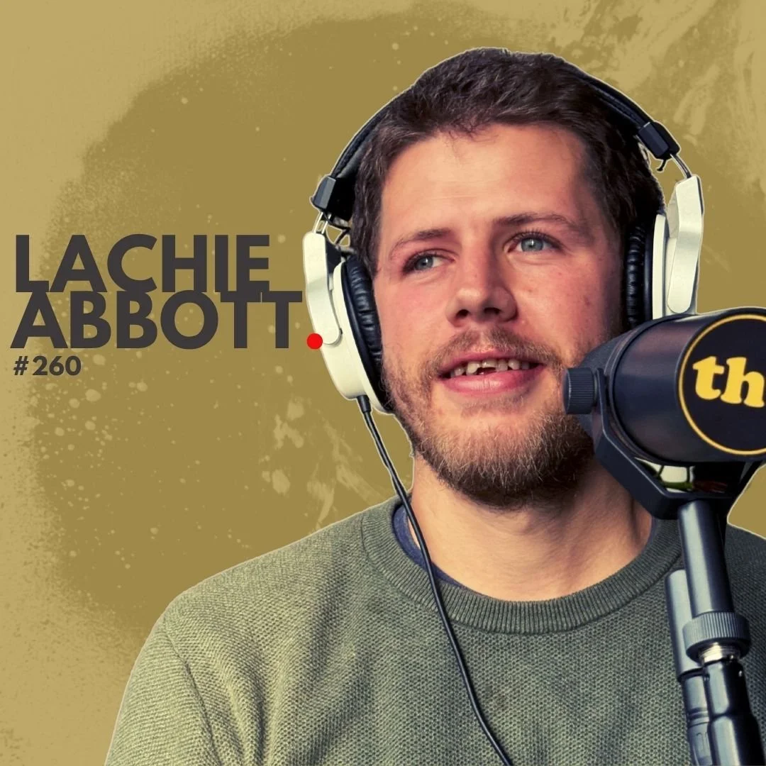 #260 - Lachie Abbott: "High and Fast”