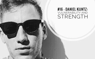 #16 - Daniel Kuntz: Vulnerability and Strength