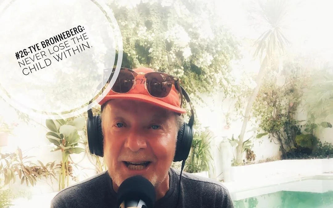 #26 - Tye Bronneberg: Never lose the child within.