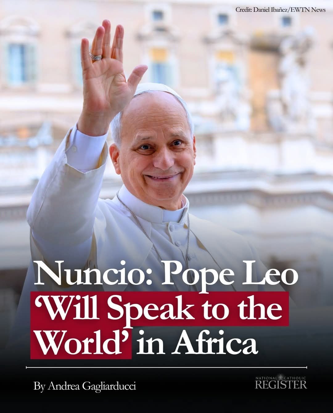 Nuncio: Pope Leo ‘Will Speak to the World’ in Africa