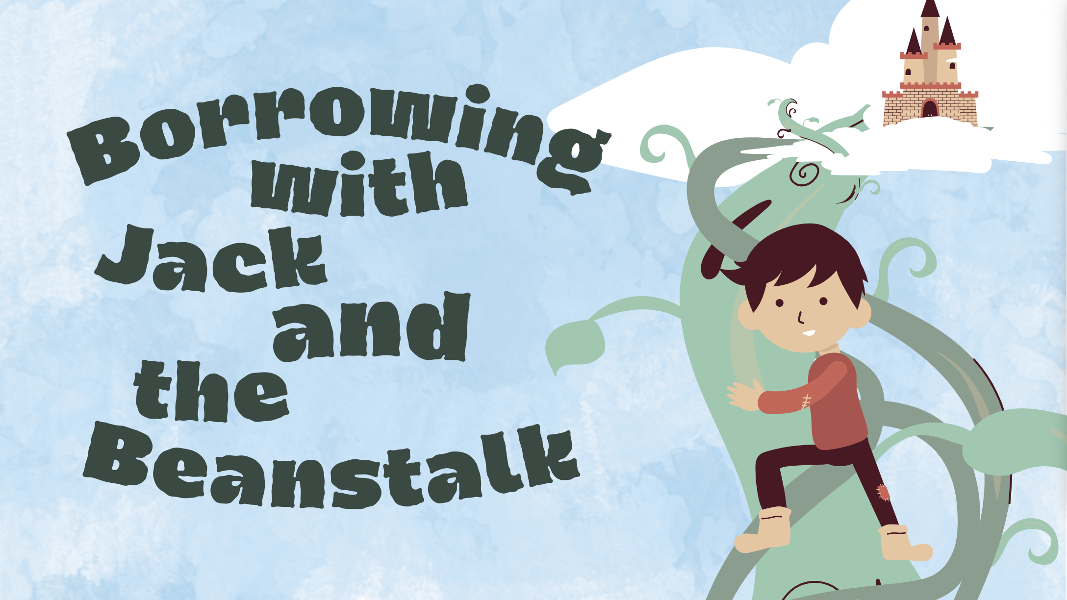 Borrowing with the Jack and the Beanstalk