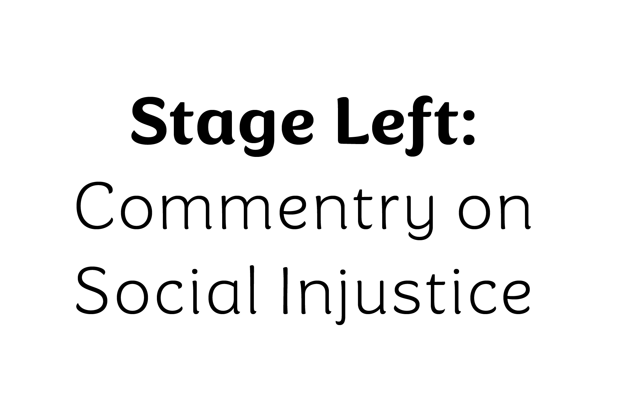 Text saying "Stage Left: Commentary on Social Injustice" on a white background.