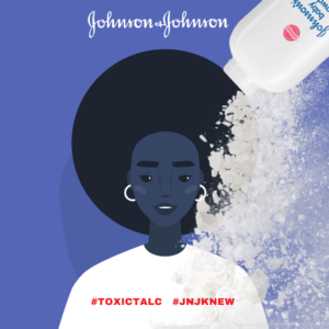 Toxic Products Marketed to Black Women: J&J refuses to remove talc Baby Powder from global market even as it ends U.S. sales due to lawsuits
