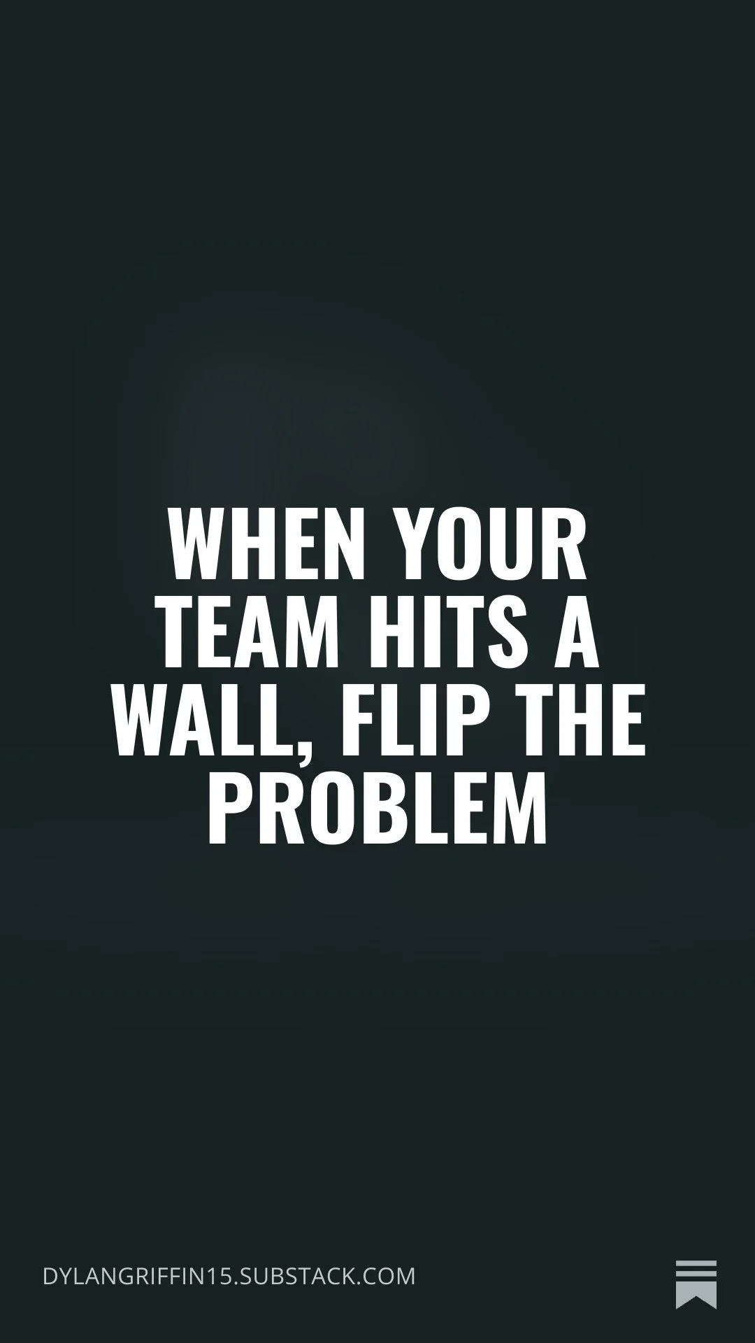 When Your Team Hits a Wall, Flip the Problem