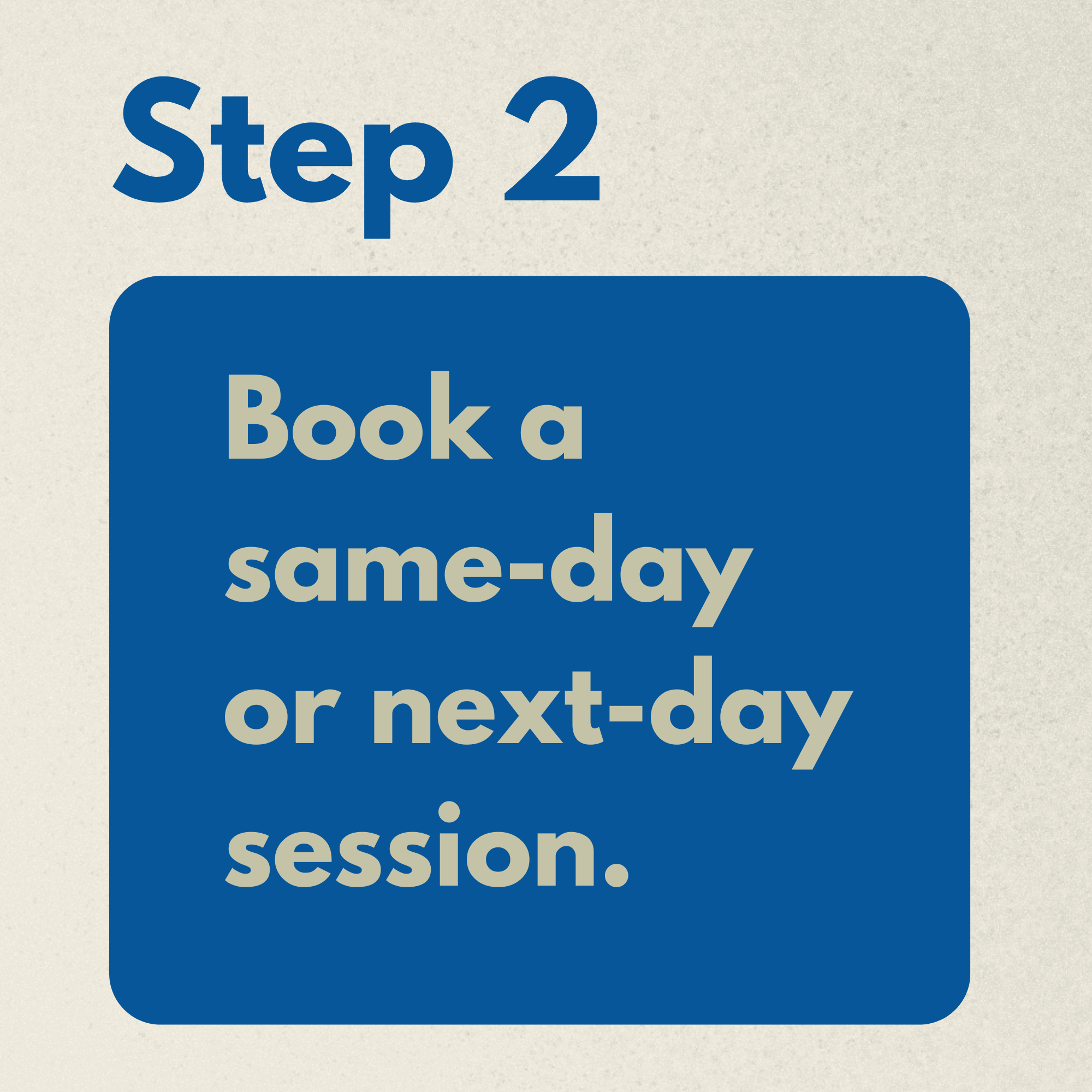 A blue sign with white and dark blue text that reads 'Step 2 Book a same-day or next-day session.'
