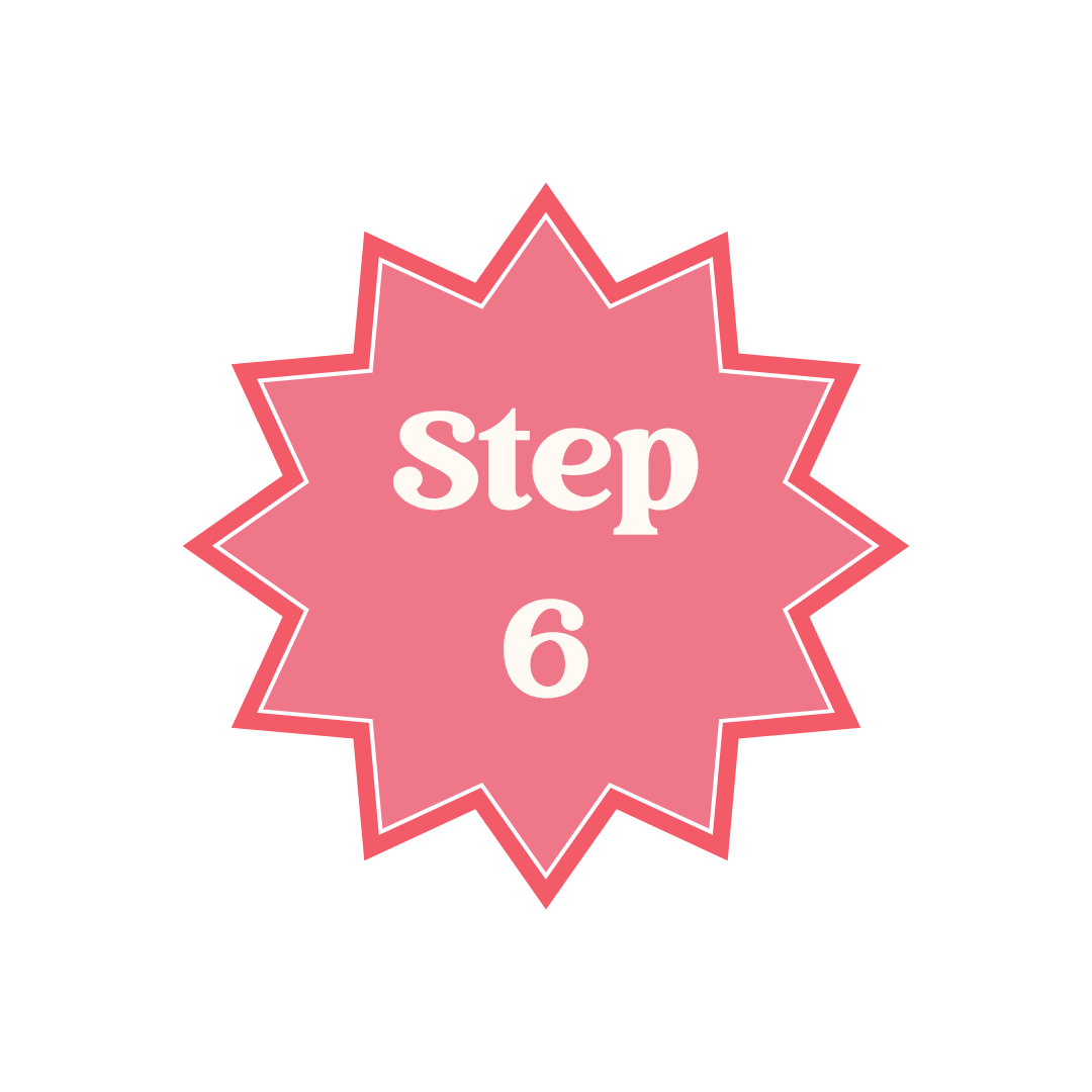 Pink starburst shape with white border and the text 'Step 6' in white font inside.