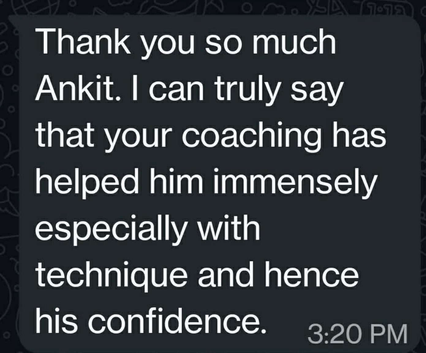 A client WhatsApp message saying that 'your coaching has helped him' (their son) 'immensely especially with technique and hence his confidence'