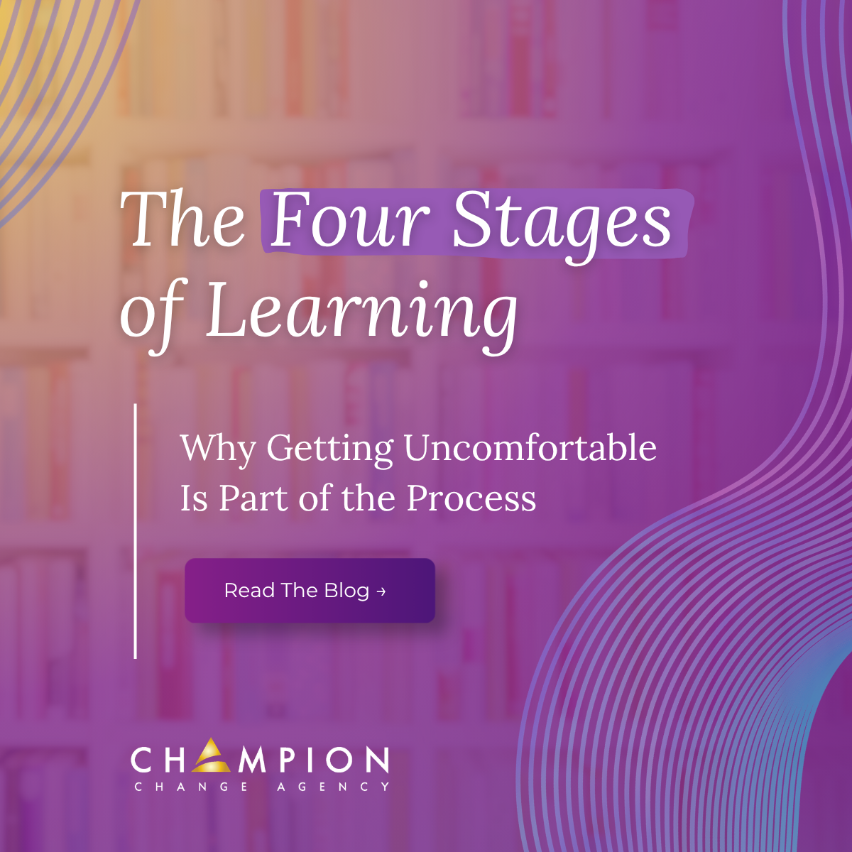 The Four Stages of Learning: Why Getting Uncomfortable Is Part of the Process