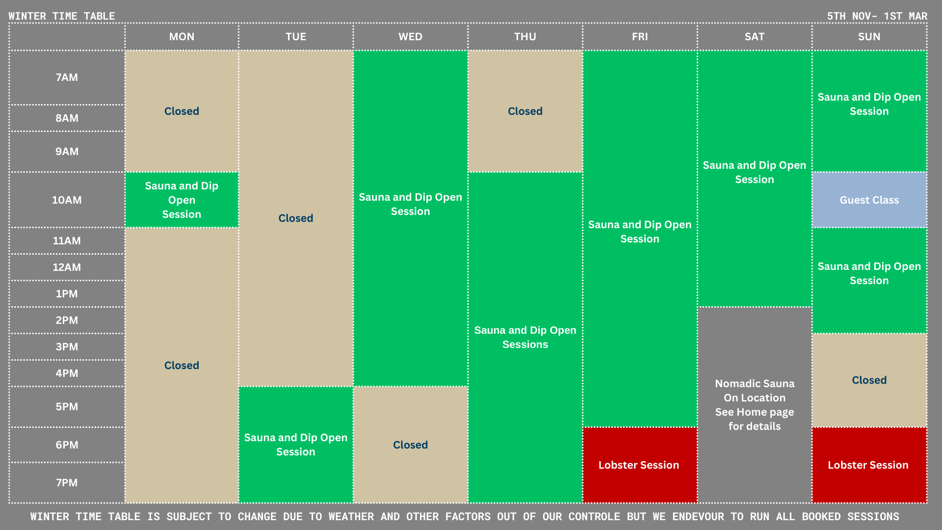 Weekly schedule timetable showing hours from 7AM to 7PM and days from Monday to Sunday with different activities. Green blocks indicate sauna and dip open sessions, beige blocks indicate closed times, a purple block indicates guest class, and red blocks indicate lobster sessions. The timetable is titled 'WINTER TIME TABLE' and notes that the schedule is subject to change due to weather, with a disclaimer at the bottom.