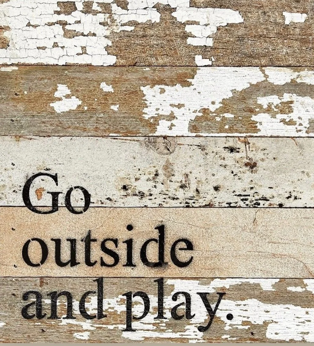 Enough said 
#gooutsideandplay